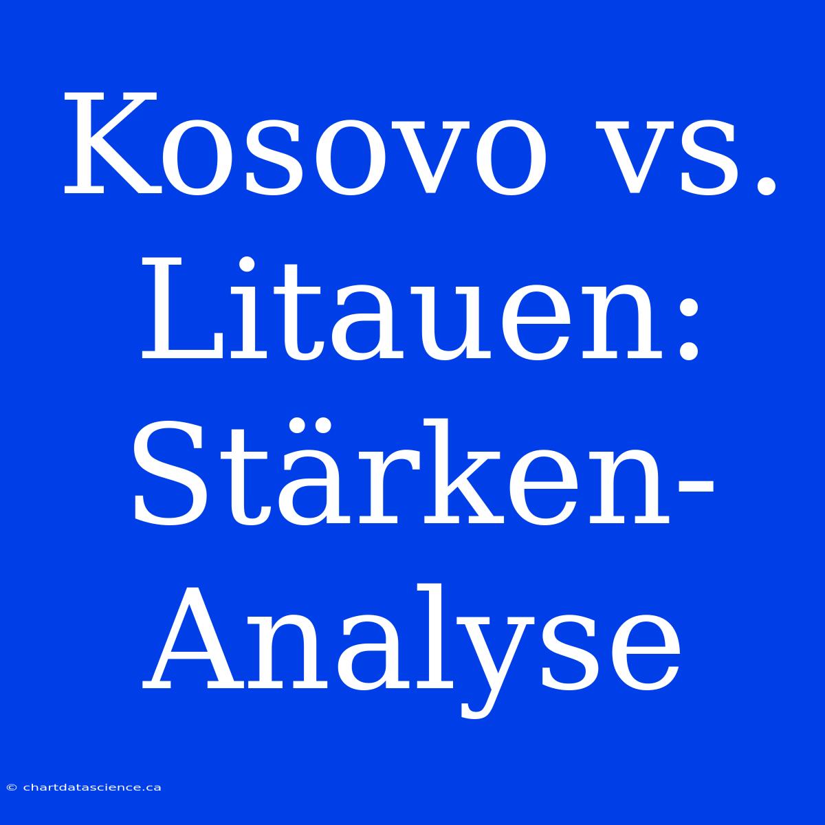 Kosovo Vs. Litauen: Stärken-Analyse