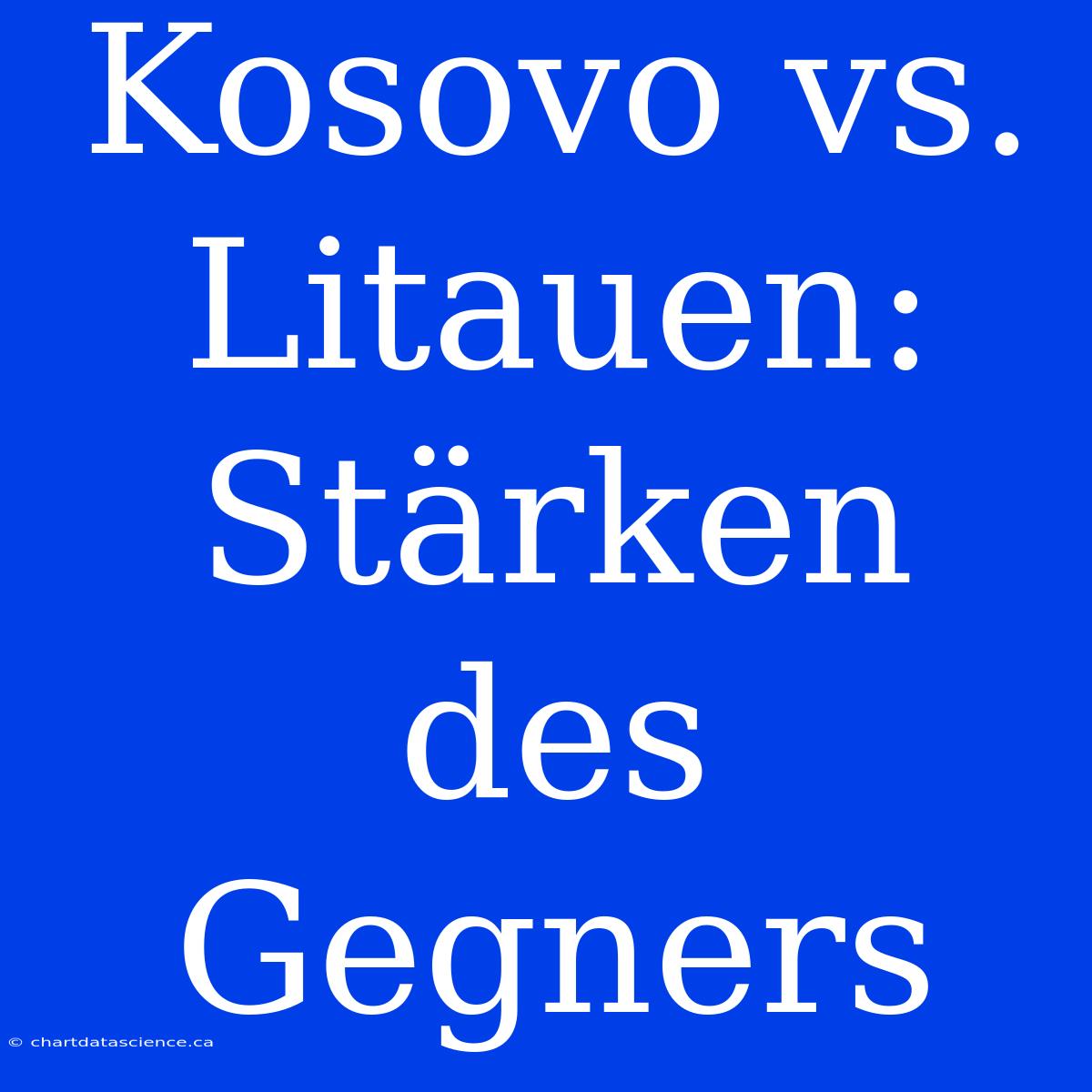 Kosovo Vs. Litauen: Stärken Des Gegners