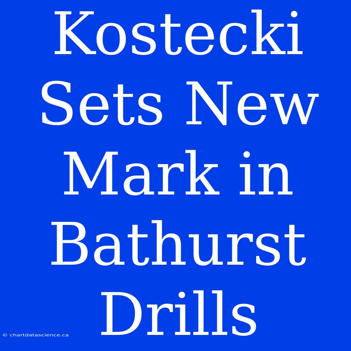 Kostecki Sets New Mark In Bathurst Drills