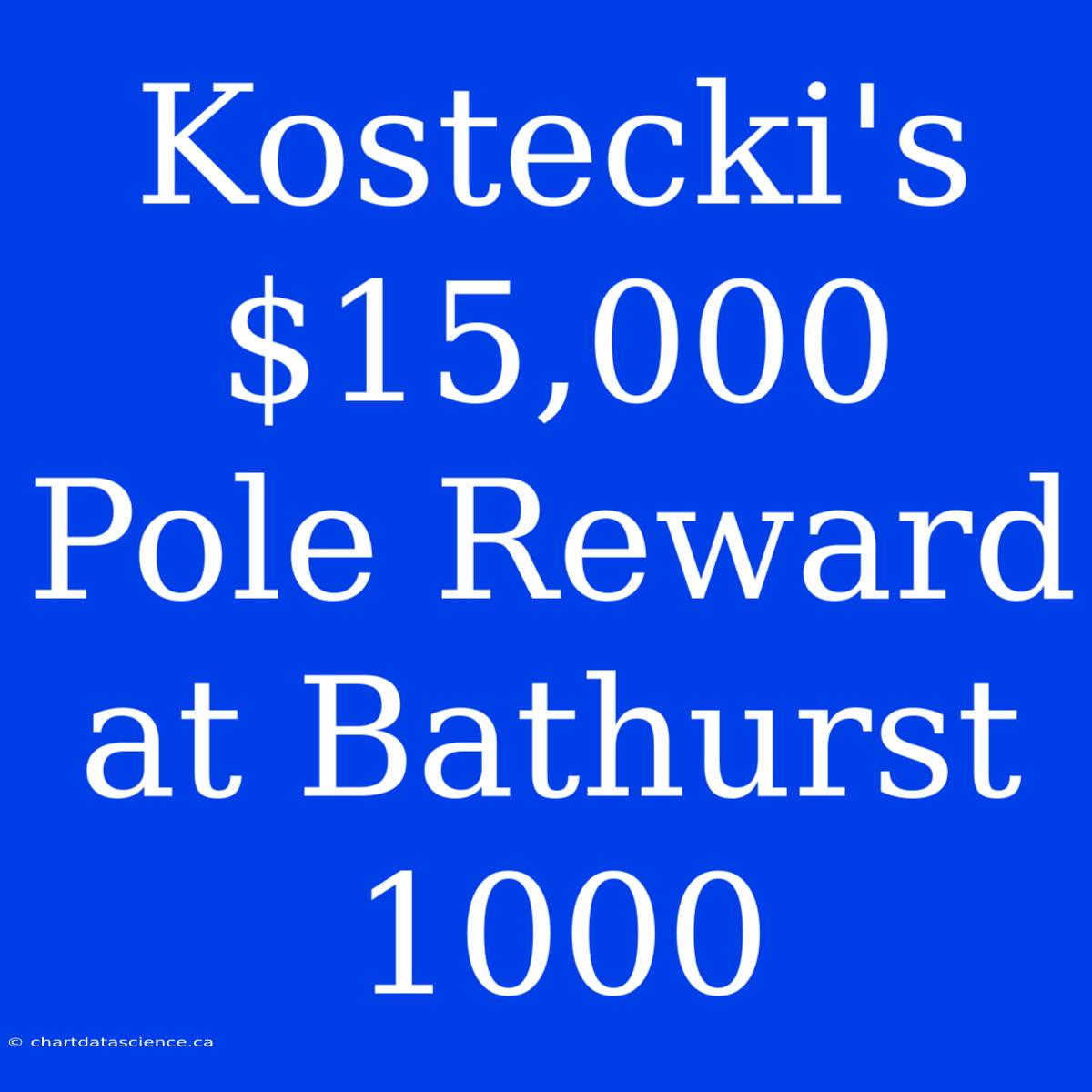 Kostecki's $15,000 Pole Reward At Bathurst 1000