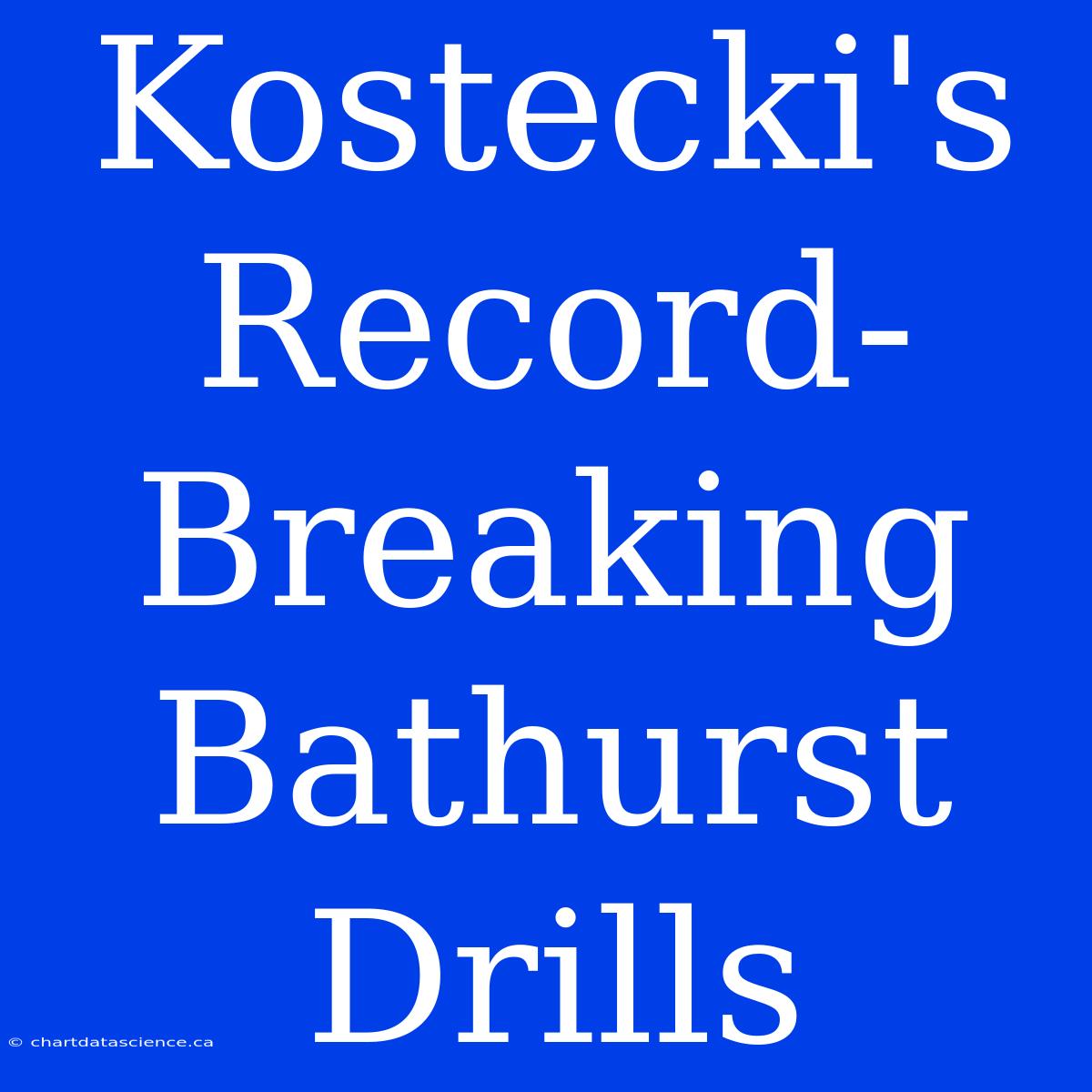 Kostecki's Record-Breaking Bathurst Drills