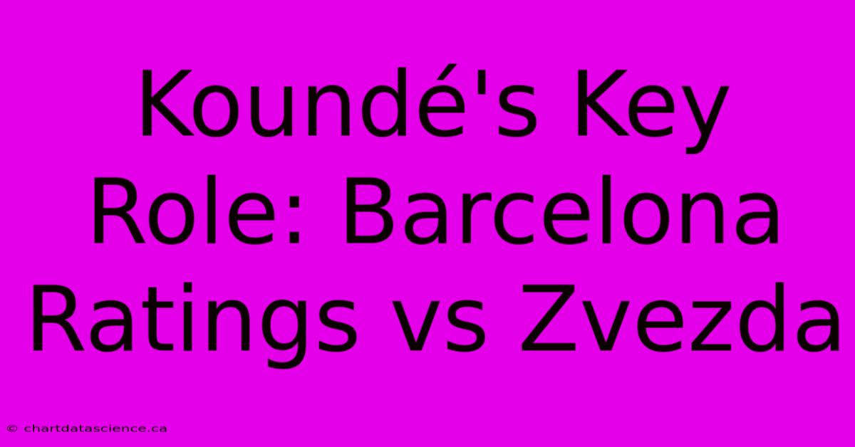 Koundé's Key Role: Barcelona Ratings Vs Zvezda