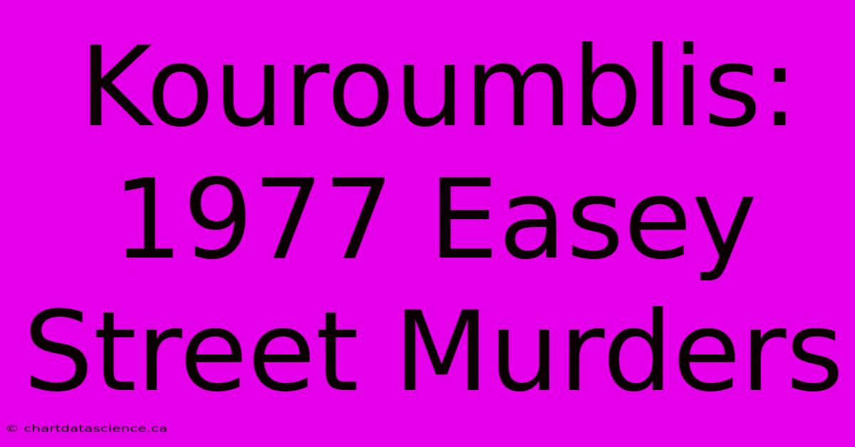 Kouroumblis: 1977 Easey Street Murders