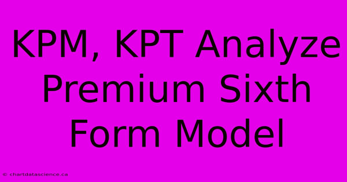 KPM, KPT Analyze Premium Sixth Form Model