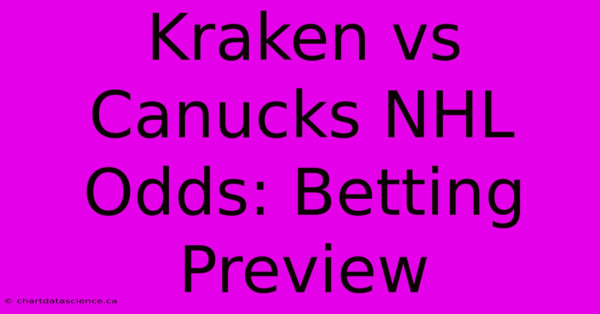 Kraken Vs Canucks NHL Odds: Betting Preview