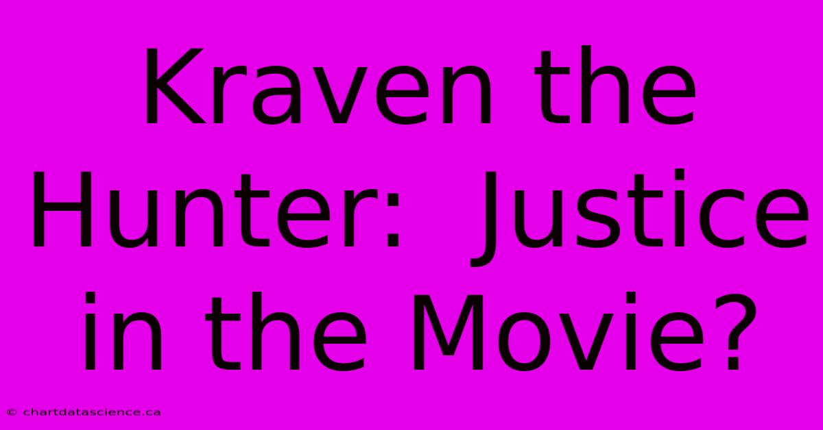 Kraven The Hunter:  Justice In The Movie?