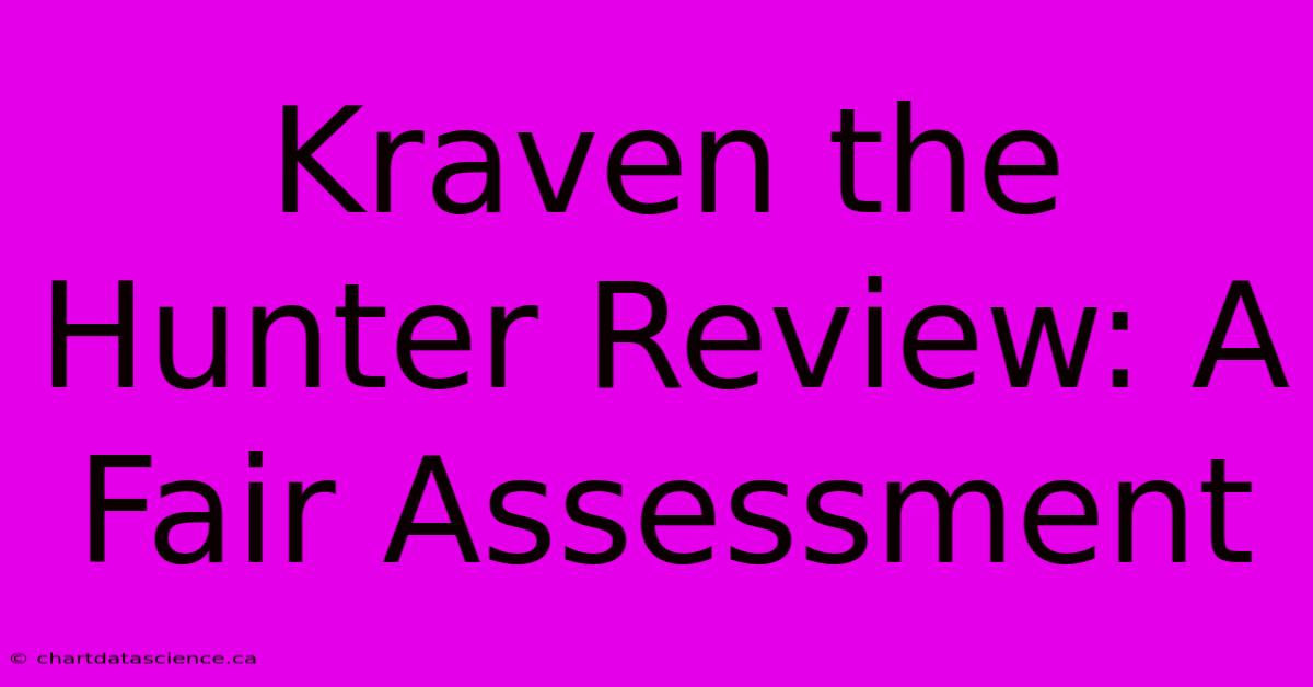 Kraven The Hunter Review: A Fair Assessment