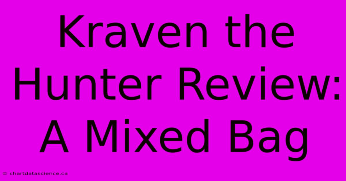 Kraven The Hunter Review:  A Mixed Bag