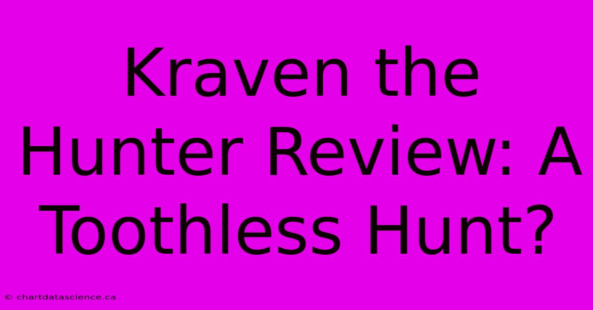 Kraven The Hunter Review: A Toothless Hunt?