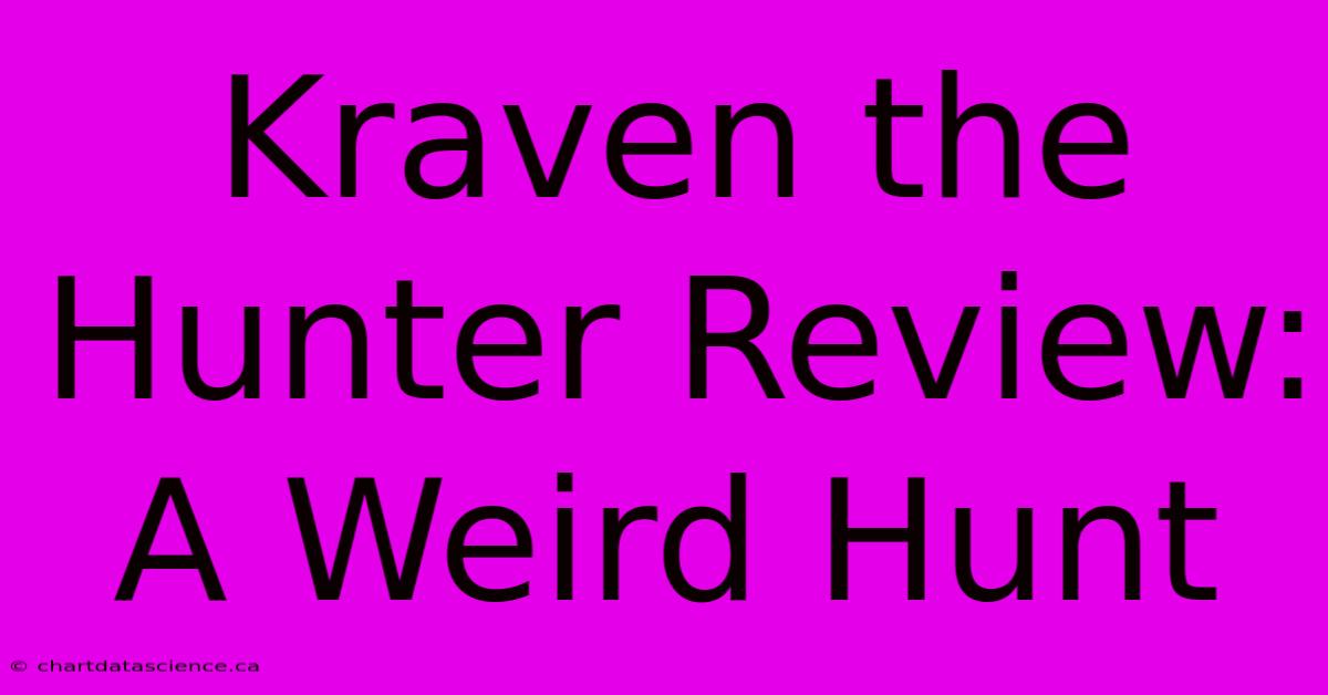 Kraven The Hunter Review: A Weird Hunt