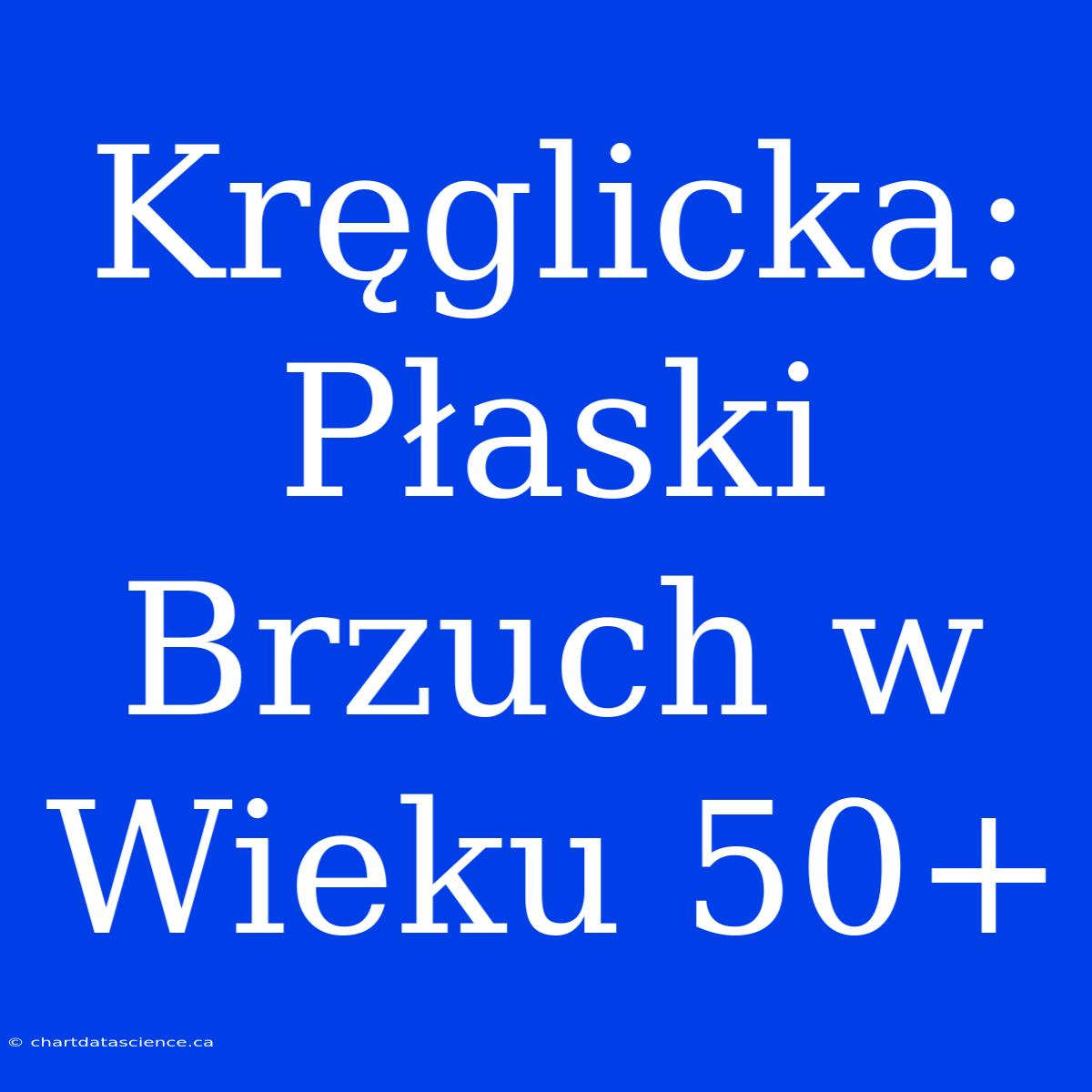 Kręglicka: Płaski Brzuch W Wieku 50+