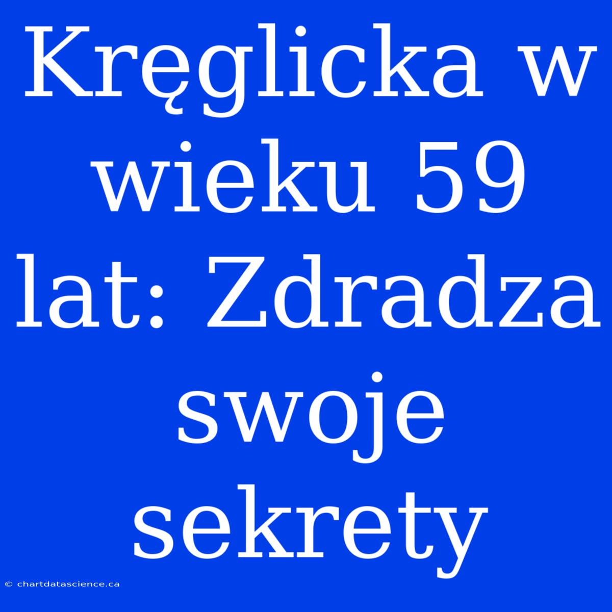 Kręglicka W Wieku 59 Lat: Zdradza Swoje Sekrety