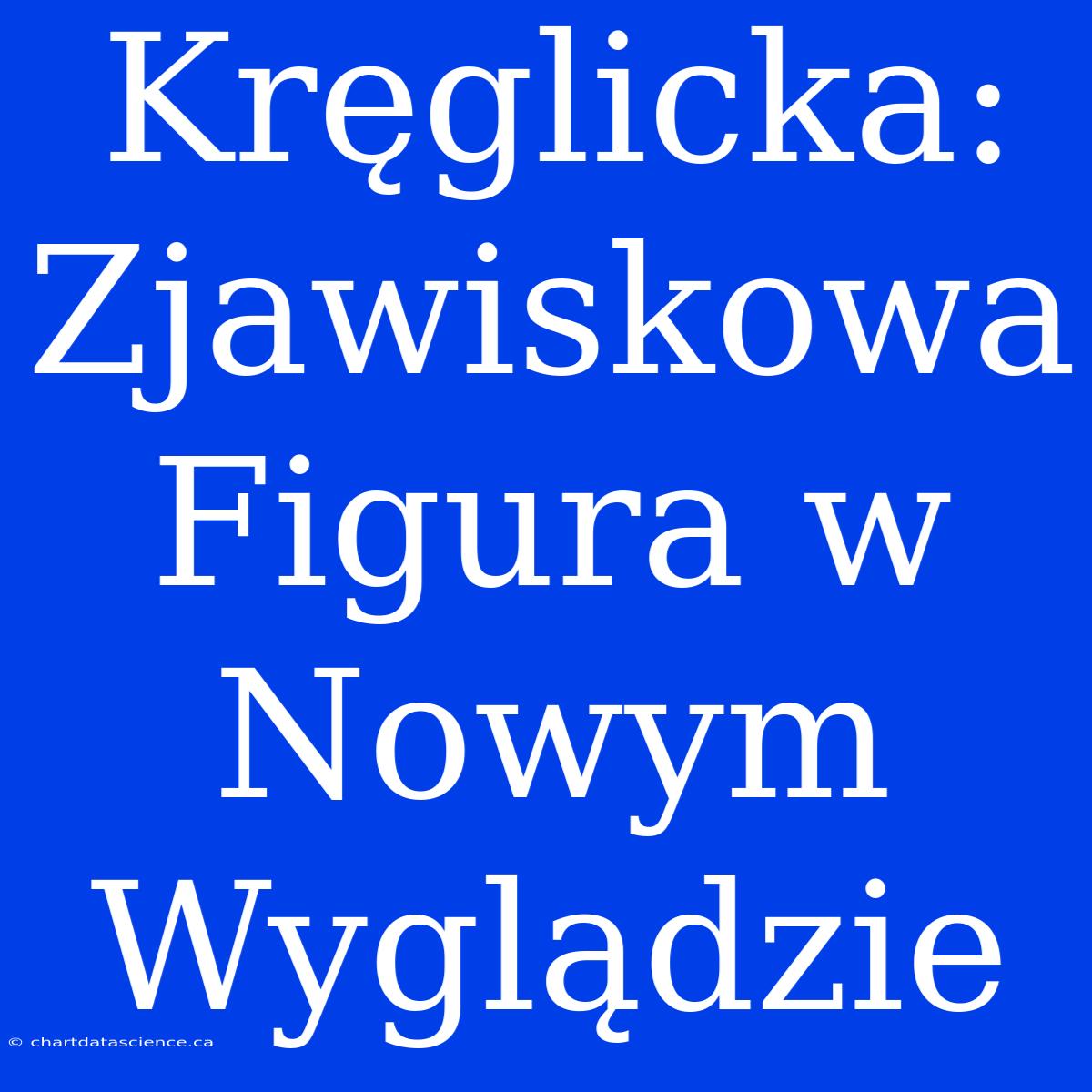 Kręglicka: Zjawiskowa Figura W Nowym Wyglądzie