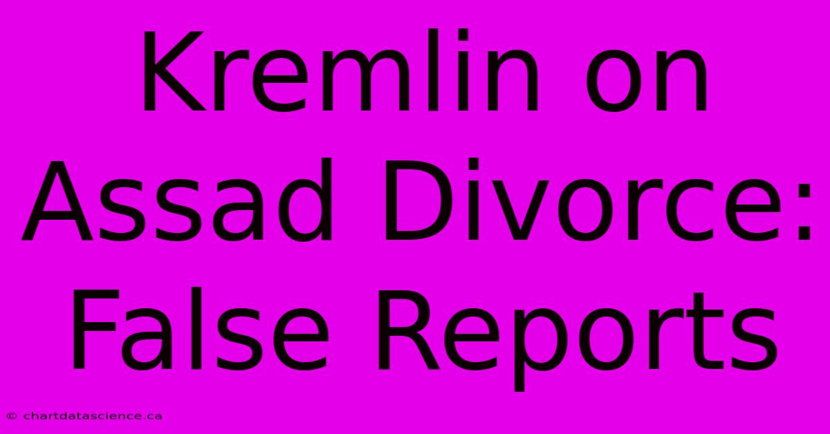 Kremlin On Assad Divorce: False Reports