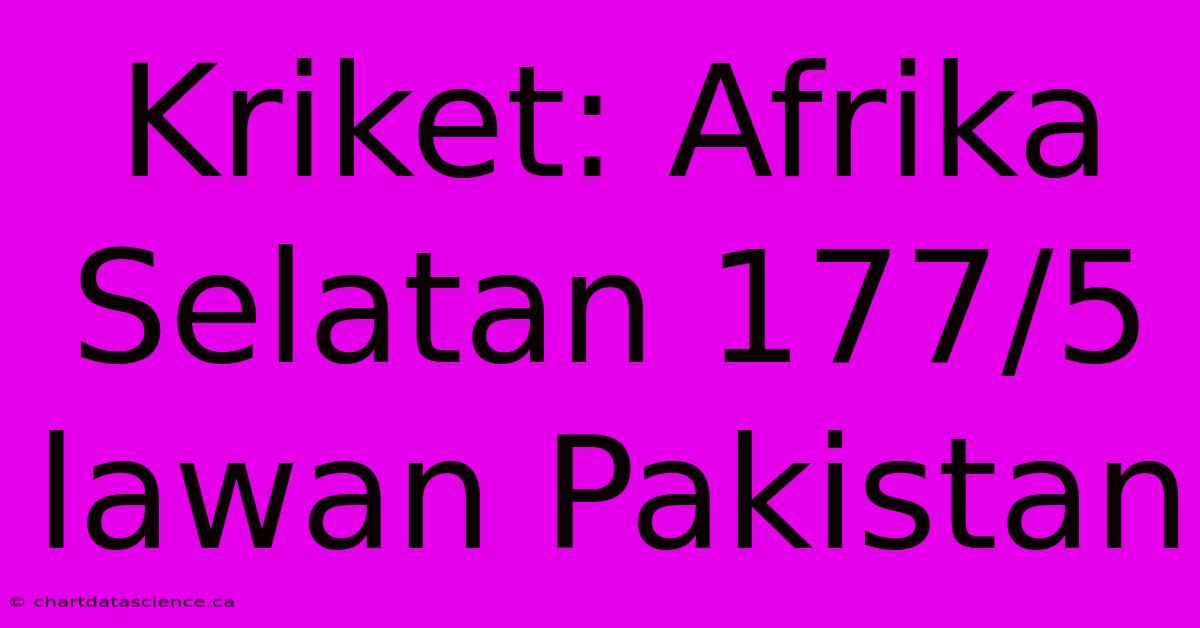 Kriket: Afrika Selatan 177/5 Lawan Pakistan