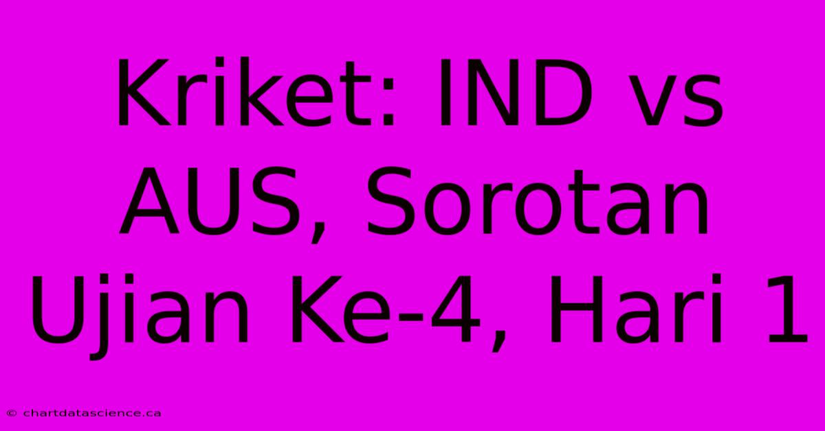 Kriket: IND Vs AUS, Sorotan Ujian Ke-4, Hari 1