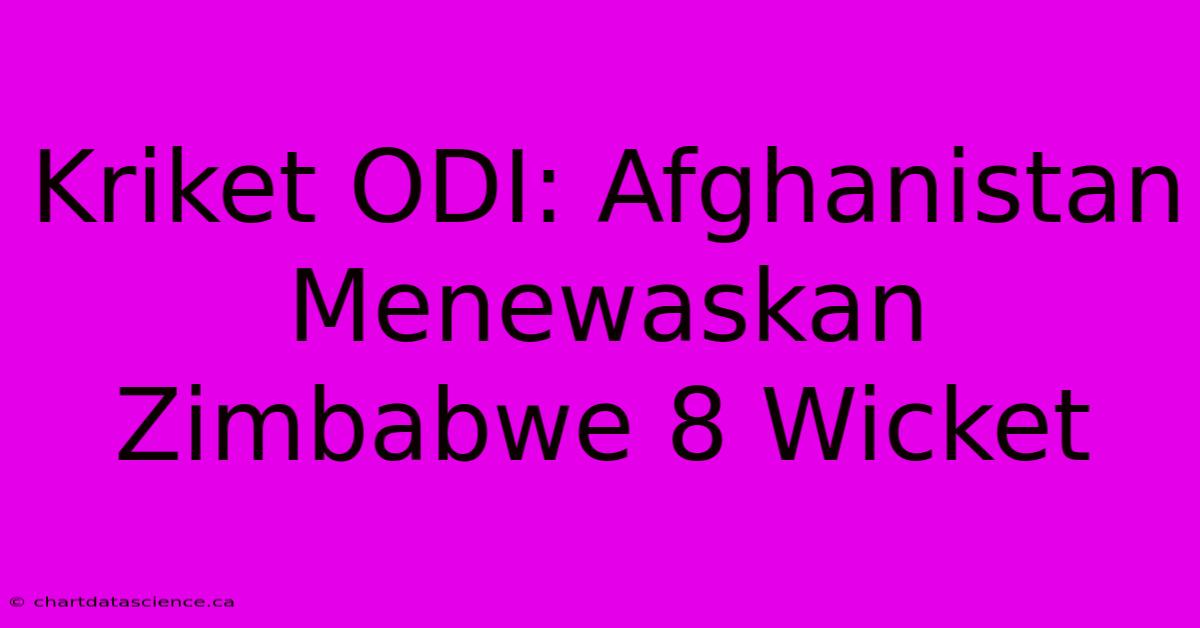 Kriket ODI: Afghanistan Menewaskan Zimbabwe 8 Wicket