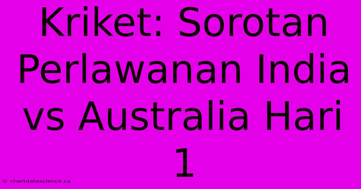 Kriket: Sorotan Perlawanan India Vs Australia Hari 1