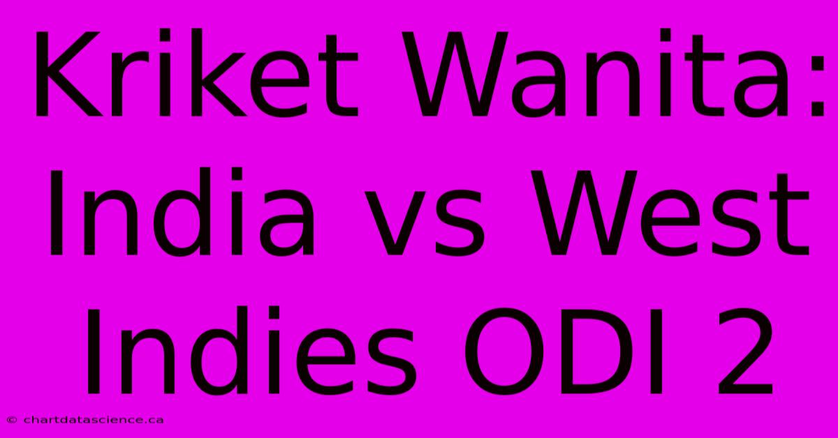 Kriket Wanita: India Vs West Indies ODI 2