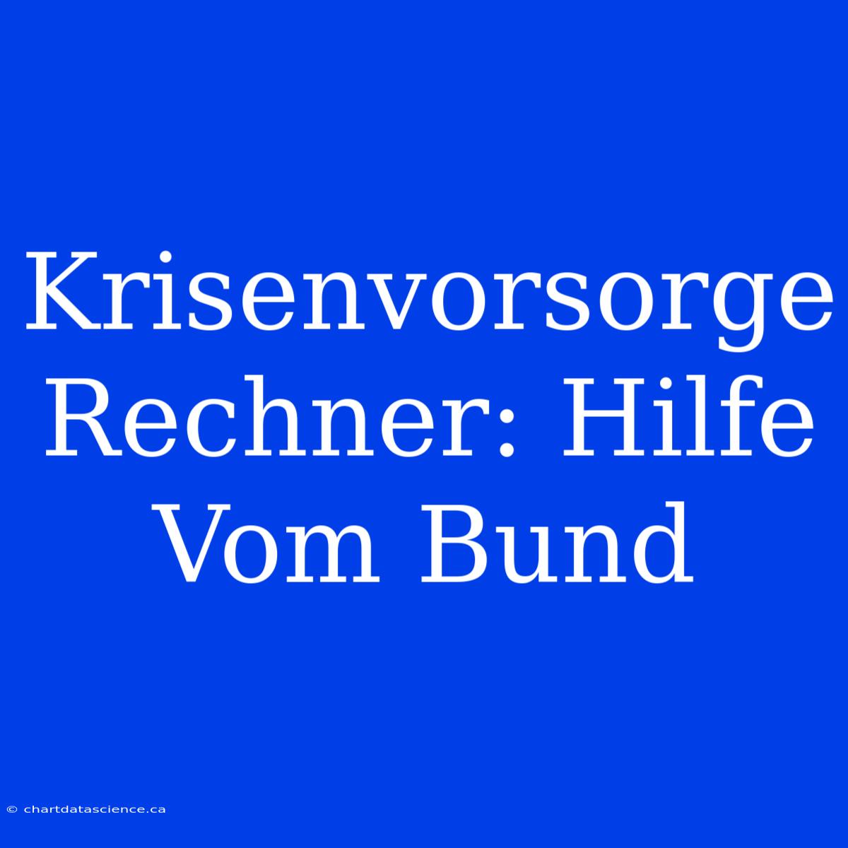 Krisenvorsorge Rechner: Hilfe Vom Bund