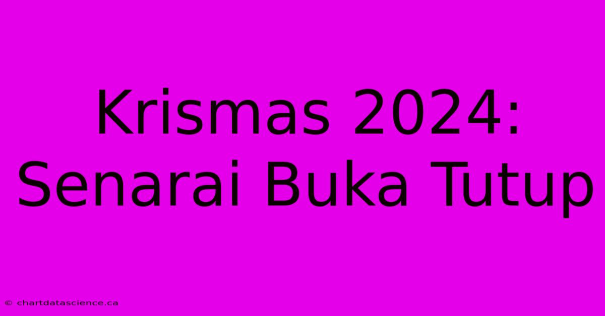 Krismas 2024: Senarai Buka Tutup