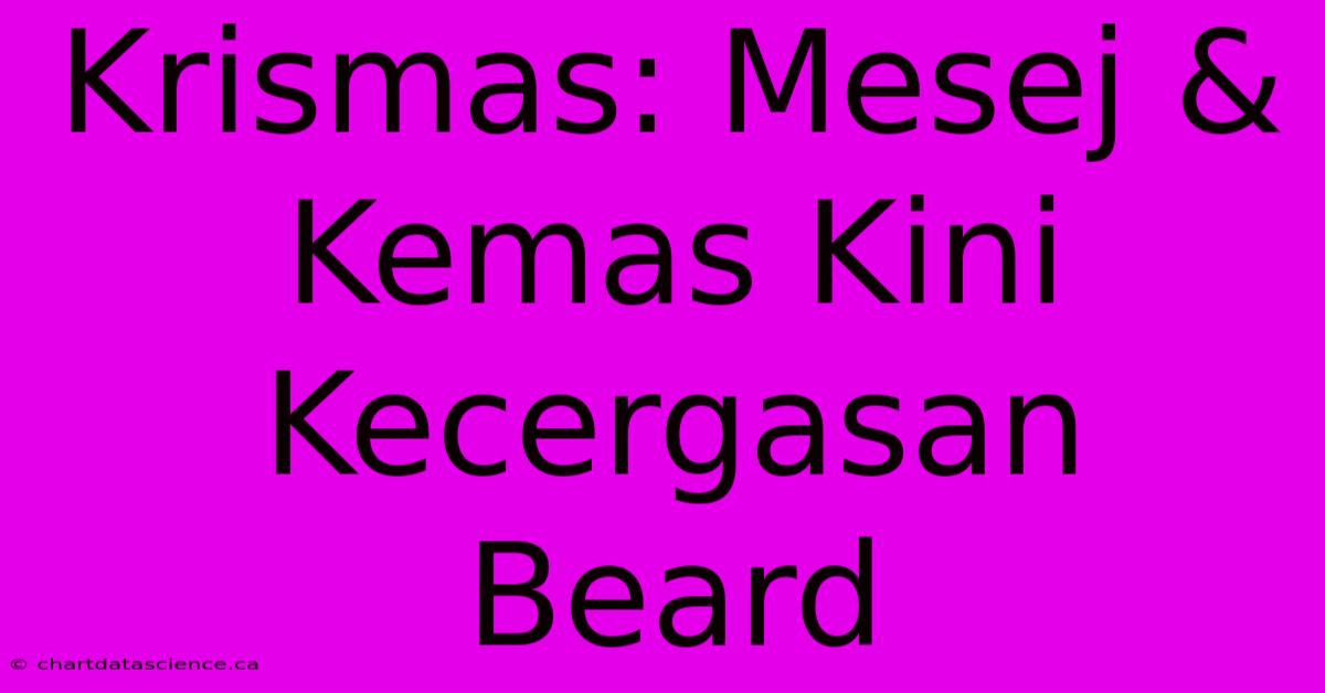 Krismas: Mesej & Kemas Kini Kecergasan Beard