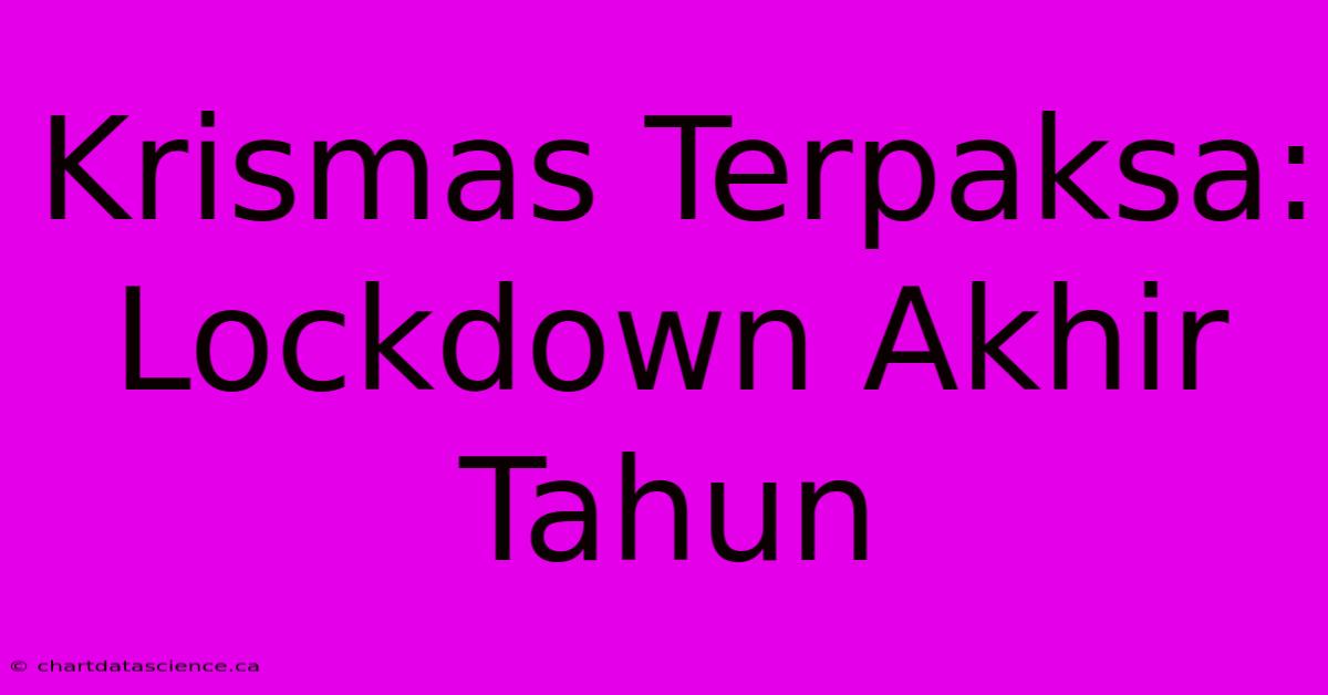 Krismas Terpaksa: Lockdown Akhir Tahun