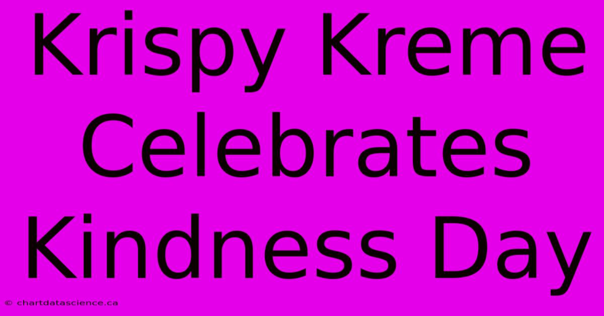 Krispy Kreme Celebrates Kindness Day 