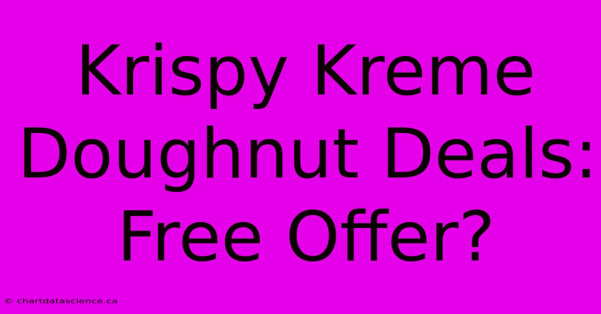 Krispy Kreme Doughnut Deals: Free Offer?