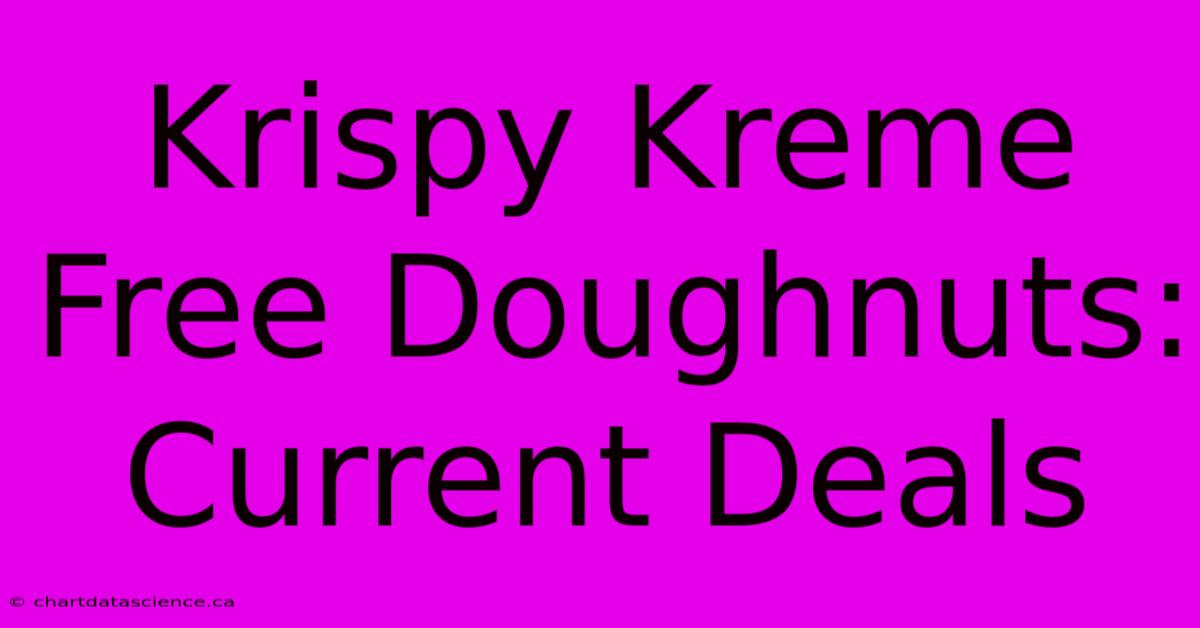 Krispy Kreme Free Doughnuts: Current Deals