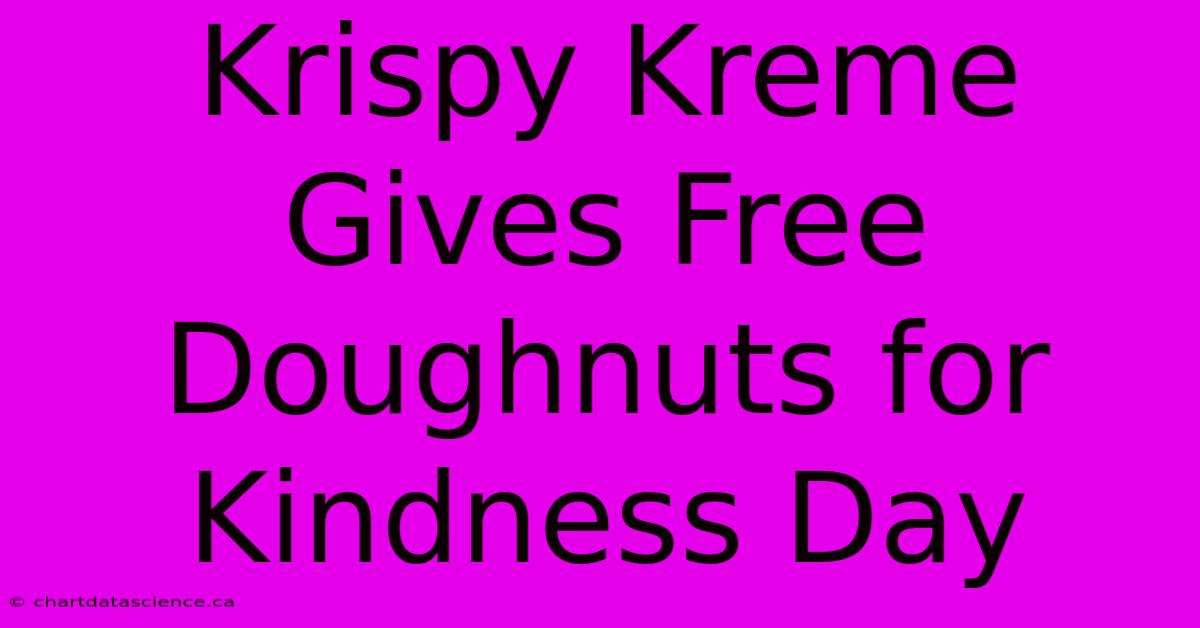 Krispy Kreme Gives Free Doughnuts For Kindness Day