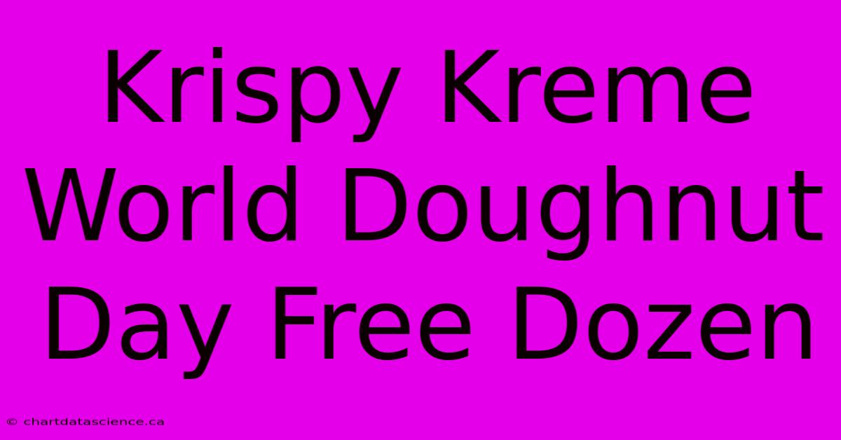 Krispy Kreme World Doughnut Day Free Dozen