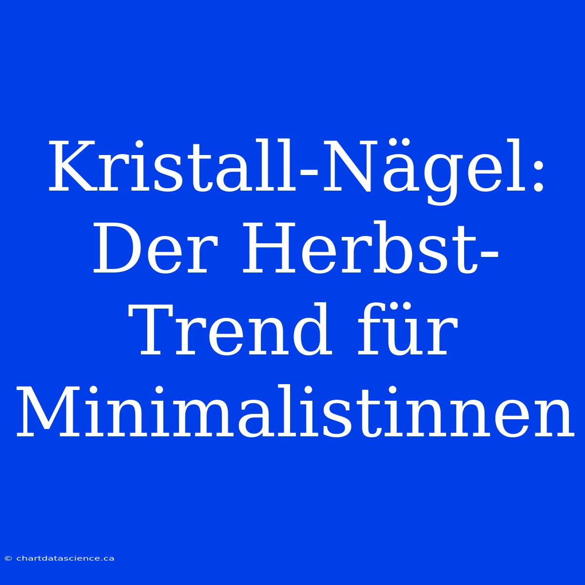 Kristall-Nägel: Der Herbst-Trend Für Minimalistinnen