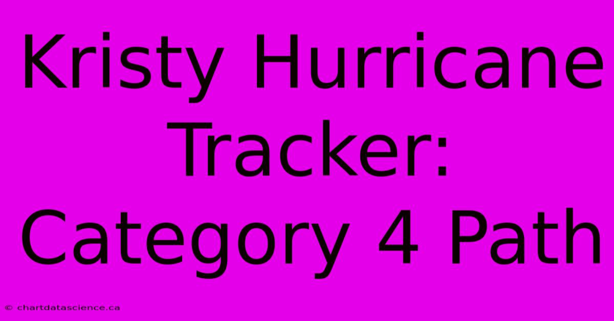 Kristy Hurricane Tracker: Category 4 Path