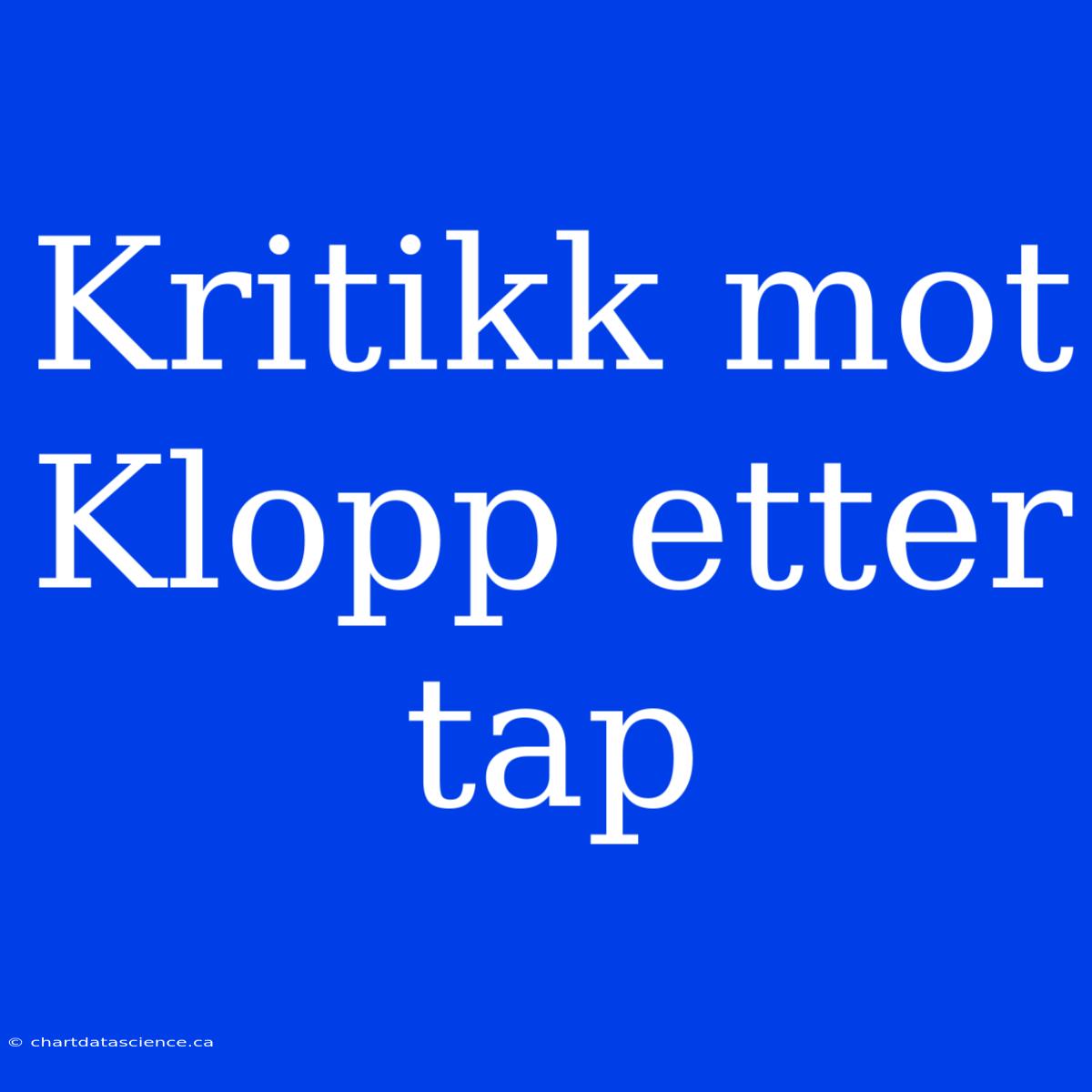 Kritikk Mot Klopp Etter Tap