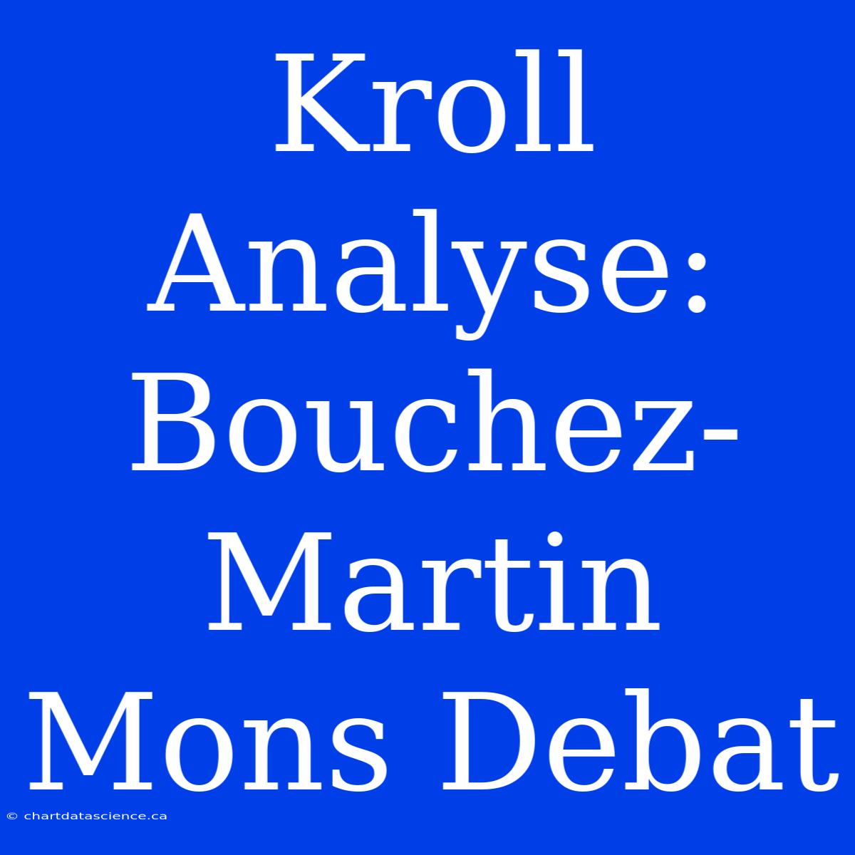 Kroll Analyse: Bouchez-Martin Mons Debat