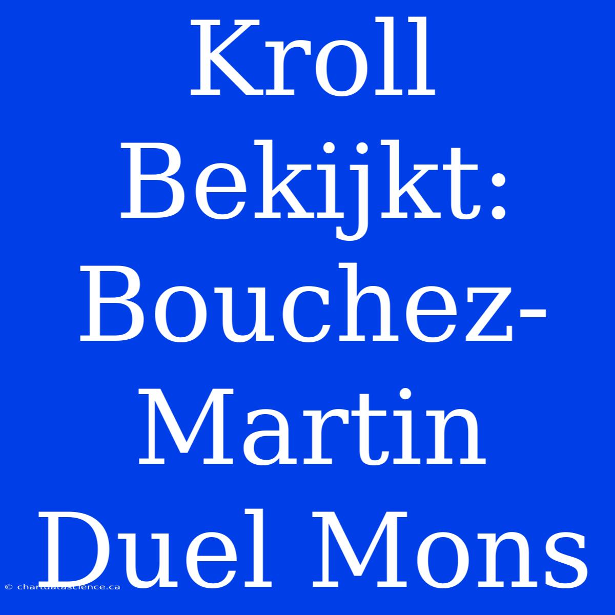 Kroll Bekijkt: Bouchez-Martin Duel Mons