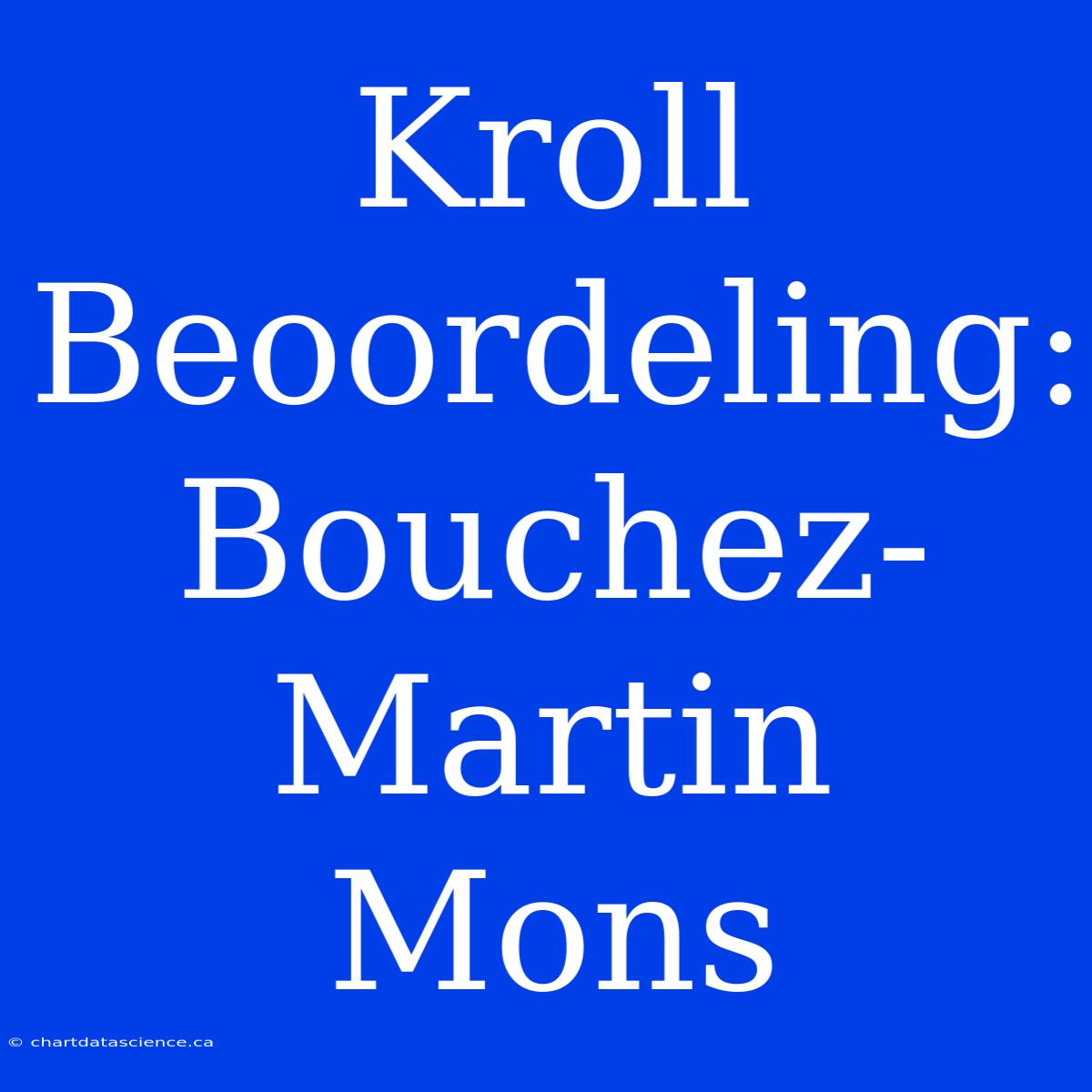 Kroll Beoordeling: Bouchez-Martin Mons