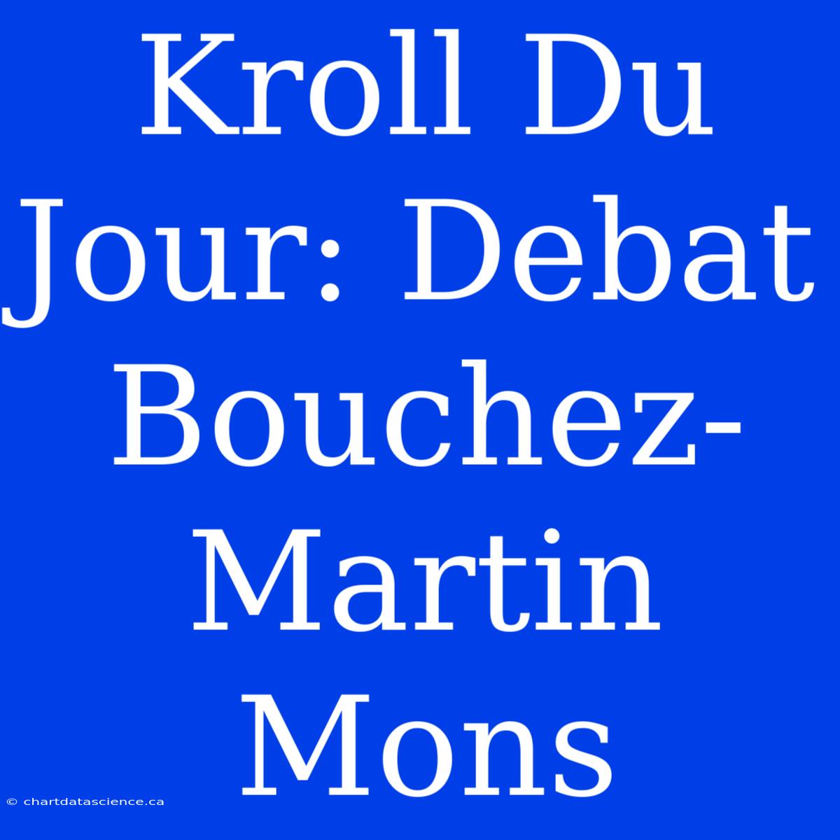 Kroll Du Jour: Debat Bouchez-Martin Mons