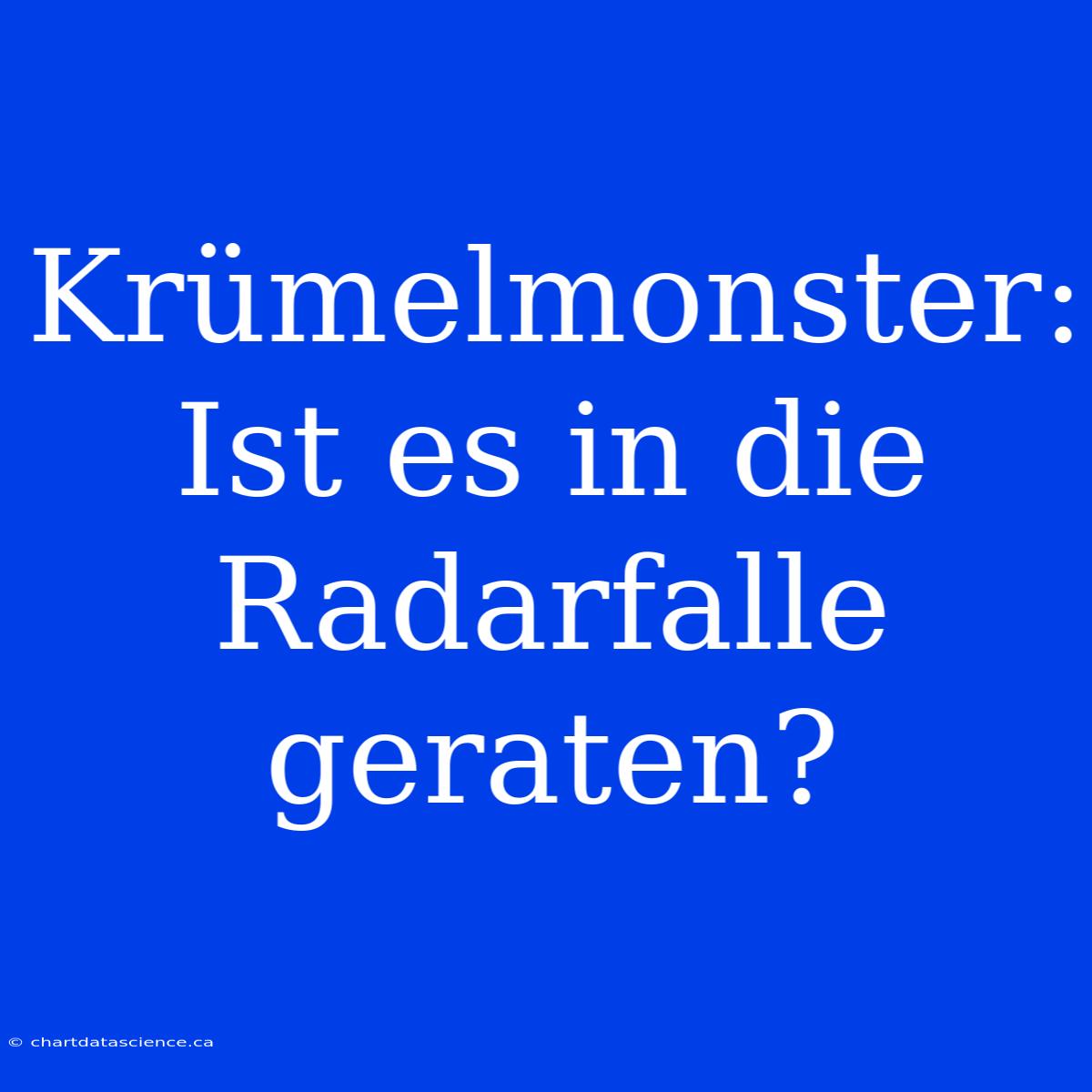 Krümelmonster: Ist Es In Die Radarfalle Geraten?