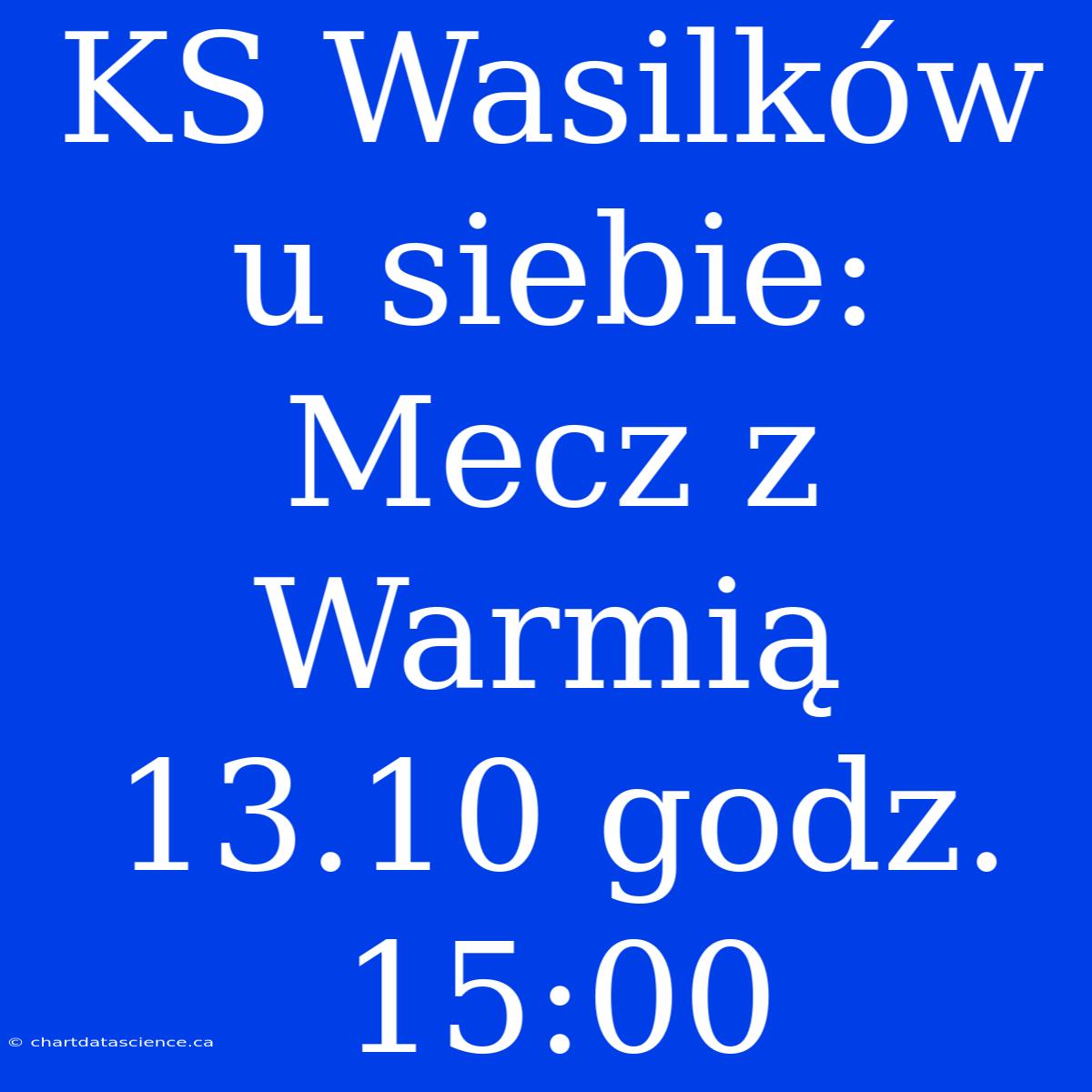 KS Wasilków U Siebie: Mecz Z Warmią 13.10 Godz. 15:00