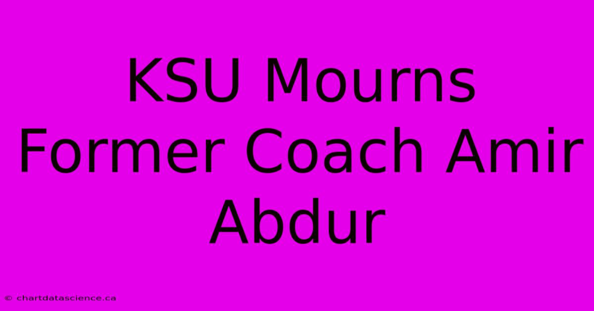 KSU Mourns Former Coach Amir Abdur