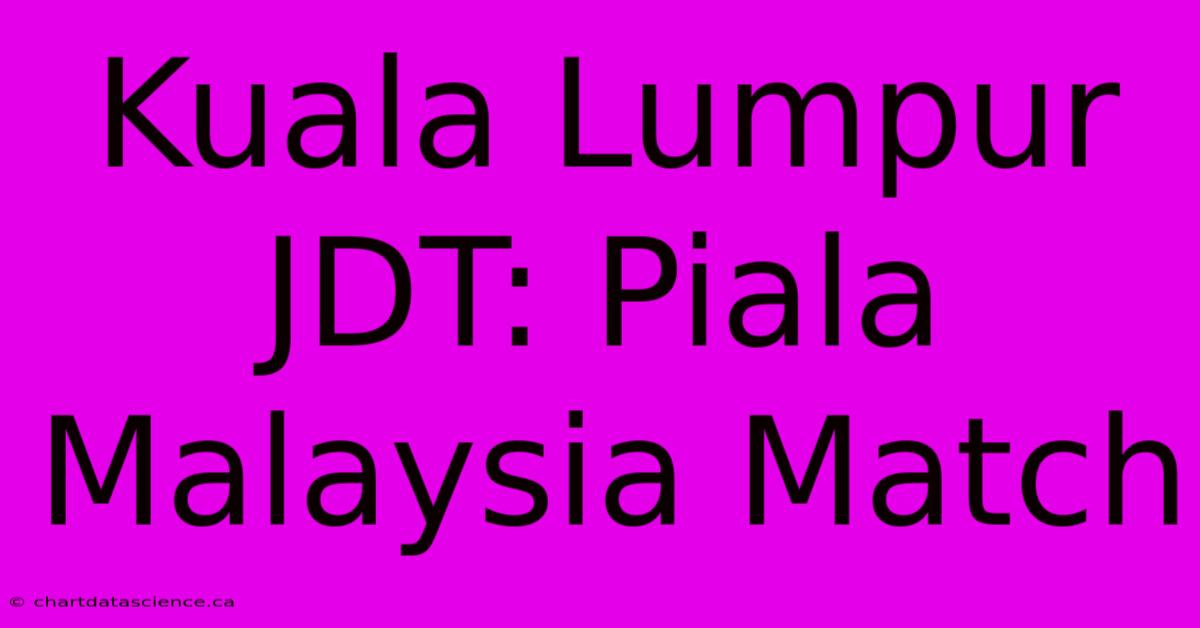 Kuala Lumpur JDT: Piala Malaysia Match