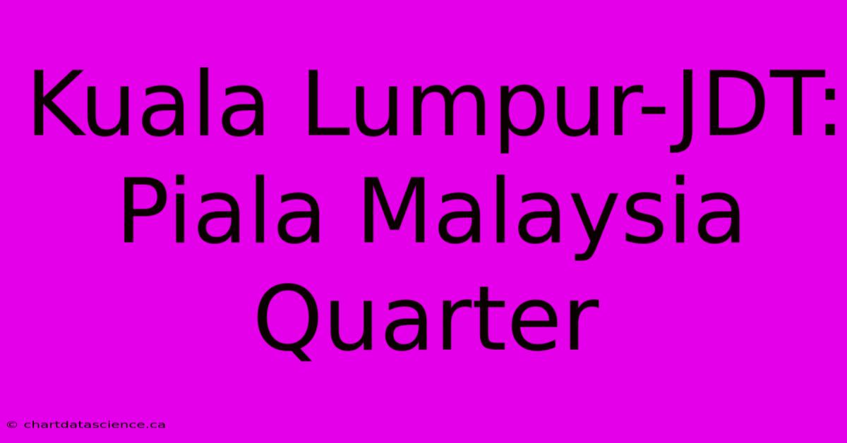 Kuala Lumpur-JDT: Piala Malaysia Quarter