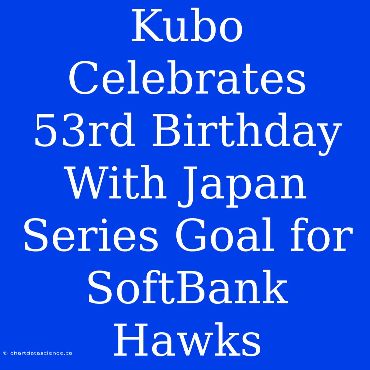 Kubo Celebrates 53rd Birthday With Japan Series Goal For SoftBank Hawks