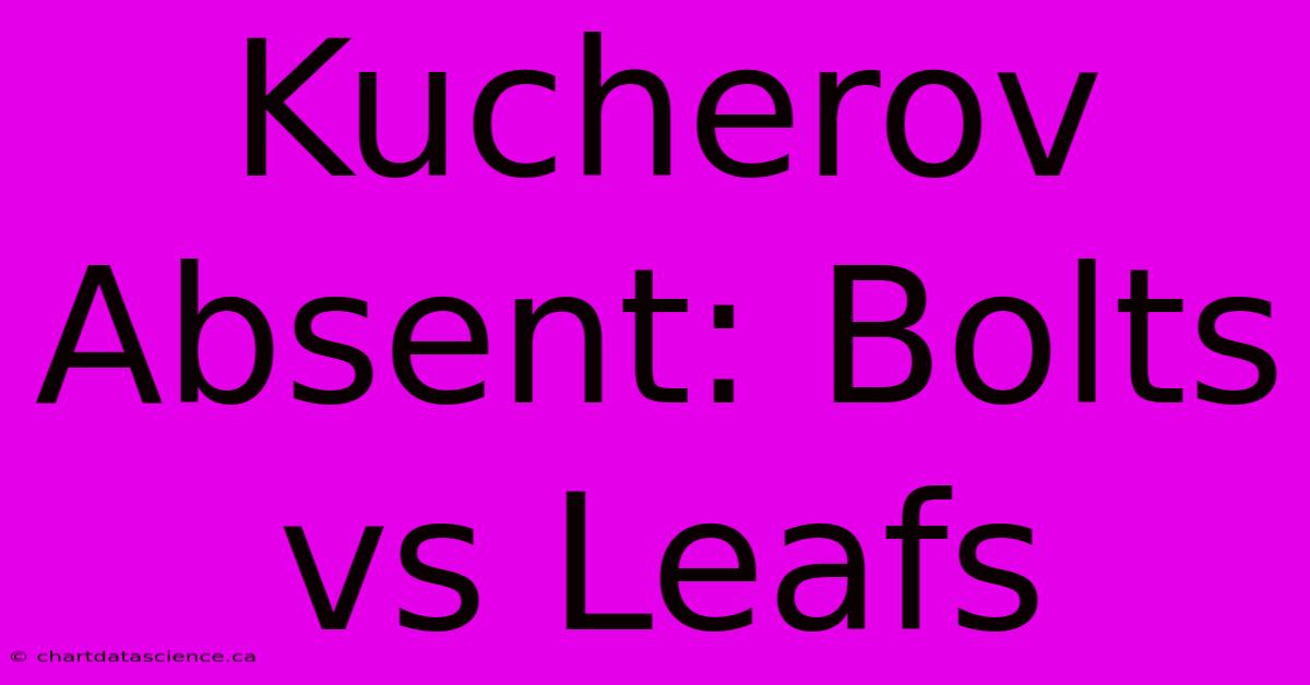 Kucherov Absent: Bolts Vs Leafs