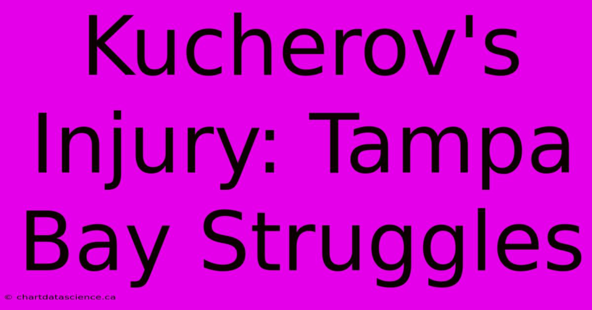 Kucherov's Injury: Tampa Bay Struggles