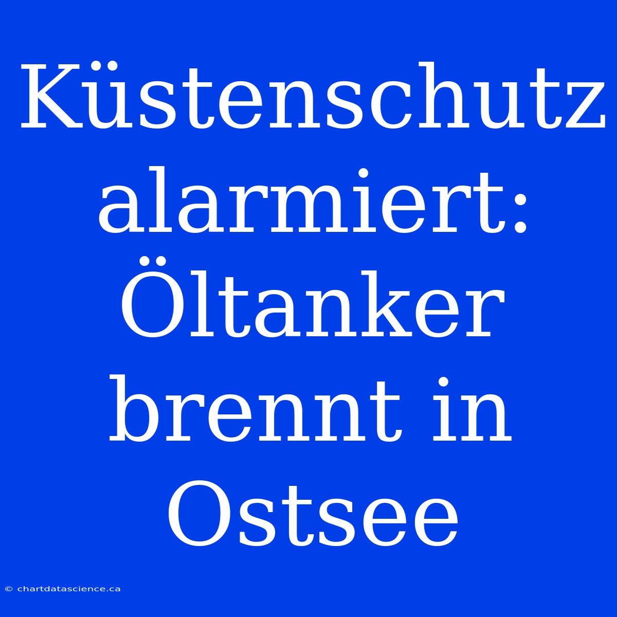 Küstenschutz Alarmiert: Öltanker Brennt In Ostsee