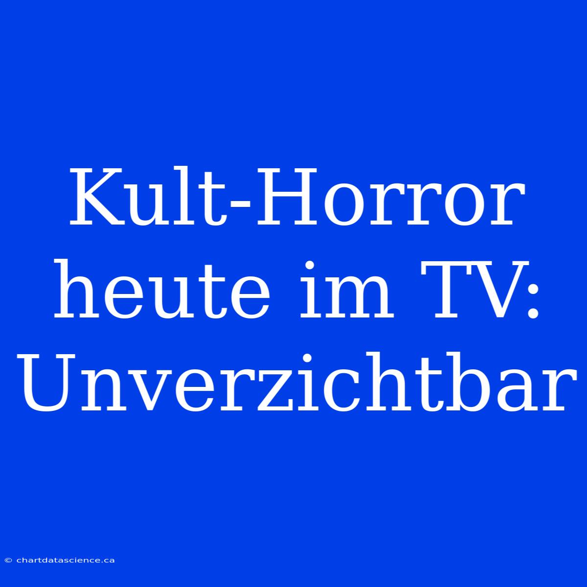 Kult-Horror Heute Im TV: Unverzichtbar