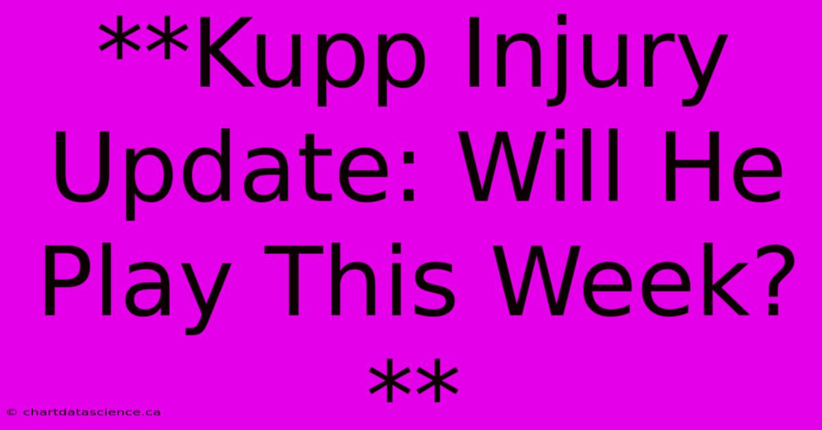 **Kupp Injury Update: Will He Play This Week?** 